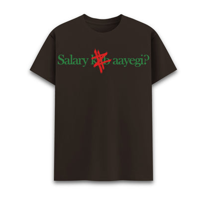 Salary kab aayegi Round Neck Tee